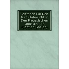 

Книга Leitfaden Für Den Turn-Unterricht in Den Preussischen Volksschulen