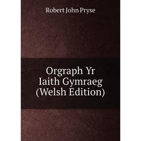 

Книга Orgraph Yr Iaith Gymraeg (Welsh Edition)