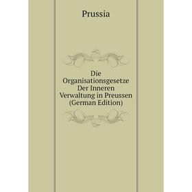 

Книга Die Organisationsgesetze Der Inneren Verwaltung in Preussen (German Edition)