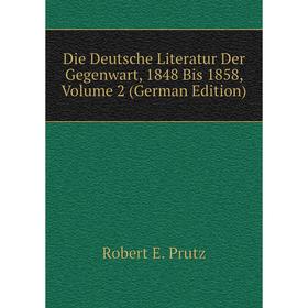 

Книга Die Deutsche Literatur Der Gegenwart, 1848 Bis 1858, Volume 2 (German Edition)