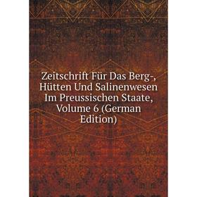 

Книга Zeitschrift Für Das Berg-, Hütten Und Salinenwesen Im Preussischen Staate, Volume 6 (German Edition)