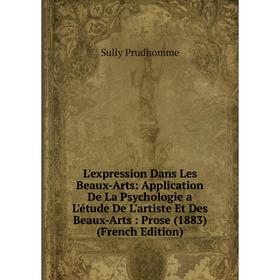 

Книга L'expression Dans Les Beaux-Arts: Application De La Psychologie a L'étude De L'artiste Et Des Beaux-Arts: Prose (1883)