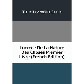 

Книга Lucrèce De La Nature Des Choses Premier Livre