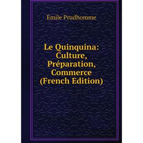 

Книга Le Quinquina: Culture, Préparation, Commerce