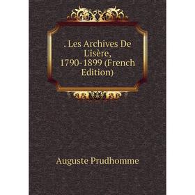 

Книга . Les Archives De L'isère, 1790-1899 (French Edition)