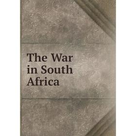 

Книга The War in South Africa