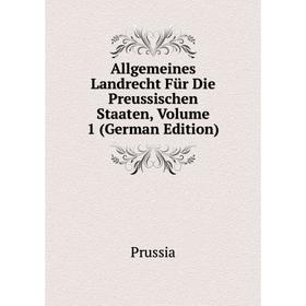 

Книга Allgemeines Landrecht Für Die Preussischen Staaten, Volume 1 (German Edition)