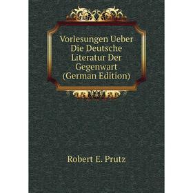 

Книга Vorlesungen Ueber Die Deutsche Literatur Der Gegenwart (German Edition)
