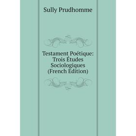 

Книга Testament Poétique: Trois Études Sociologiques (French Edition)