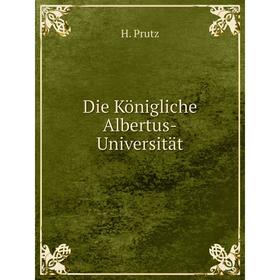 

Книга Die Königliche Albertus-Universität