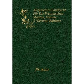 

Книга Allgemeines Landrecht Für Die Preussischen Staaten, Volume 3 (German Edition)