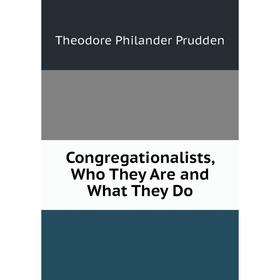 

Книга Congregationalists, Who They Are and What They Do