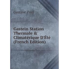 

Книга Gastein Station Thermale & Climatérique D'Été (French Edition)