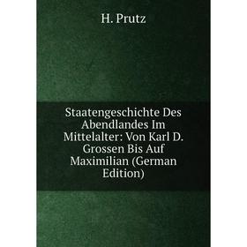 

Книга Staatengeschichte Des Abendlandes Im Mittelalter: Von Karl D. Grossen Bis Auf Maximilian (German Edition)