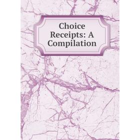 

Книга Choice Receipts: A Compilation