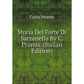 

Книга Storia Del Forte Di Sarzanello By C. Promis. (Italian Edition)