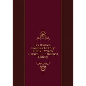 

Книга Der Deutsch-Französische Krieg, 1870-71, Volume 2, issues 10-13 (German Edition)