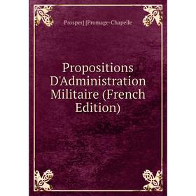 

Книга Propositions D'Administration Militaire (French Edition)