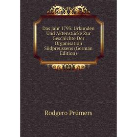 

Книга Das Jahr 1793: Urkunden Und Aktenstücke Zur Geschichte Der Organisation Südpreussens (German Edition)