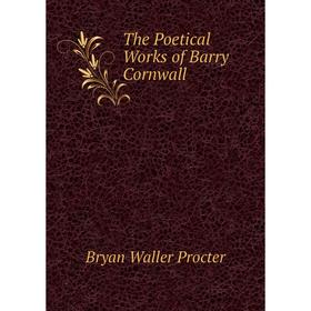 

Книга The Poetical Works of Barry Cornwall