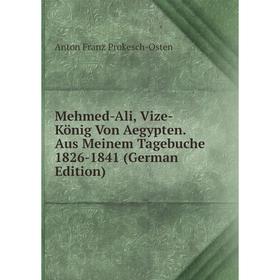 

Книга Mehmed-Ali, Vize-König Von Aegypten Aus Meinem Tagebuche 1826-1841