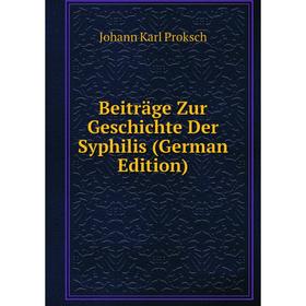 

Книга Beiträge Zur Geschichte Der Syphilis (German Edition)