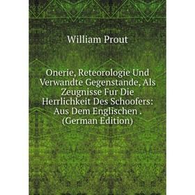

Книга Onerie, Reteorologie Und Verwandte Gegenstande, Als Zeugnisse Fur Die Herrlichkeit Des Schoofers: Aus Dem Englischen
