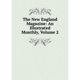 

Книга The New England Magazine: An Illustrated Monthly, Volume 2