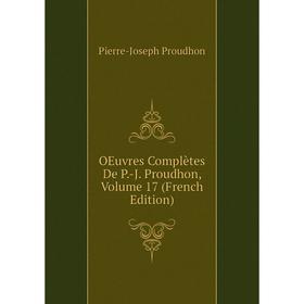 

Книга Oeuvres complètes De P-J Proudhon, Volume 17