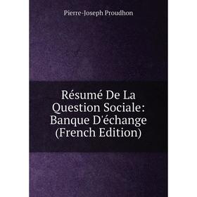 

Книга Résumé De La Question Sociale: Banque D'échange (French Edition)