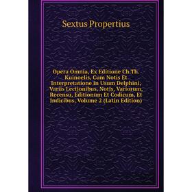 

Книга Opera Omnia, Ex Editione ChTh Kuinoelis, Cum Notis Et Interpretatione in Usum Delphini, Variis Lectionibus, Notis, Variorum, Recensu, Editionum