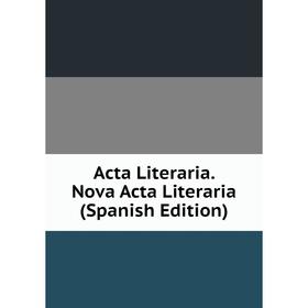 

Книга Acta Literaria. Nova Acta Literaria (Spanish Edition)