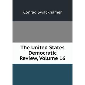 

Книга The United States Democratic Review, Volume 16