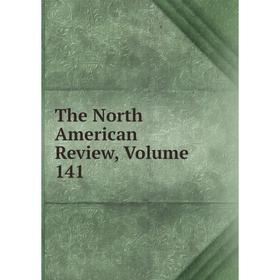 

Книга The North American Review, Volume 141