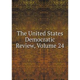 

Книга The United States Democratic Review, Volume 24