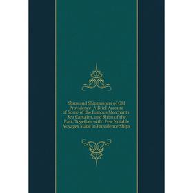 

Книга Ships and Shipmasters of Old Providence: A Brief Account of Some of the Famous Merchants, Sea Captains, and Ships of the Past, Together with. Fe