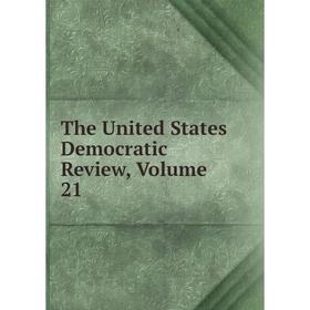 

Книга The United States Democratic Review, Volume 21