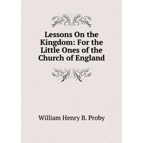

Книга Lessons On the Kingdom: For the Little Ones of the Church of England