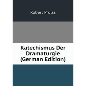 

Книга Katechismus Der Dramaturgie
