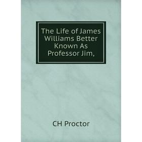 

Книга The Life of James Williams Better Known As Professor Jim