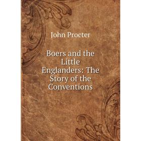 

Книга Boers and the Little Englanders: The Story of the Conventions