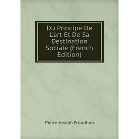 

Книга Du Principe De L'art Et De Sa Destination Sociale (French Edition)