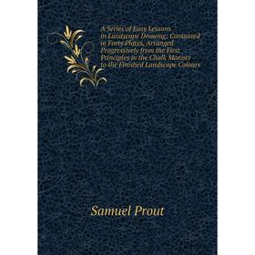 

Книга A Series of Easy Lessons in Landscape Drawing: Contained in Forty Plates, Arranged Progressively from the First Principles in the Chalk Manner t