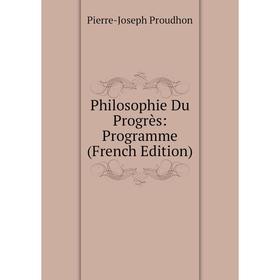 

Книга Philosophie Du Progrès: Programme (French Edition)