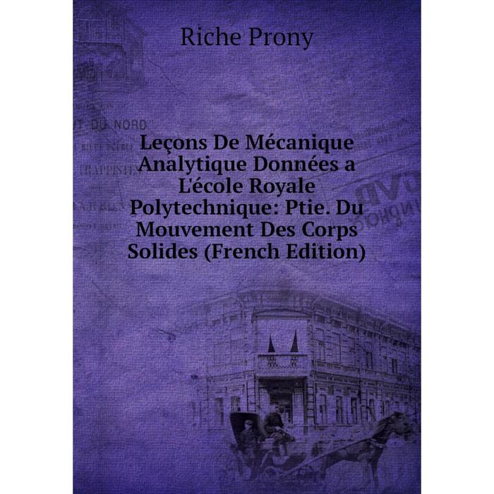 фото Книга leçons de mécanique analytique données a l'école royale polytechnique: ptie du mouvement des corps solides nobel press