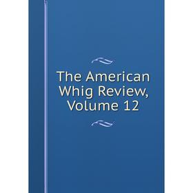 

Книга The American Whig Review, Volume 12
