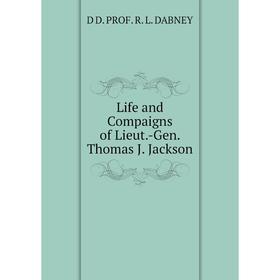 

Книга Life and Compaigns of Lieut-Gen Thomas J Jackson