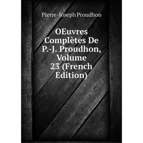 

Книга Oeuvres complètes De P-J Proudhon, Volume 23