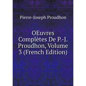 

Книга Oeuvres complètes De P-J Proudhon, Volume 3