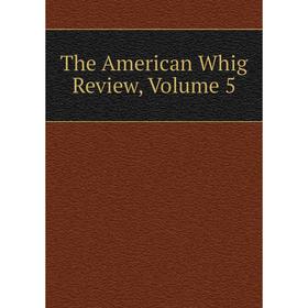

Книга The American Whig Review, Volume 5